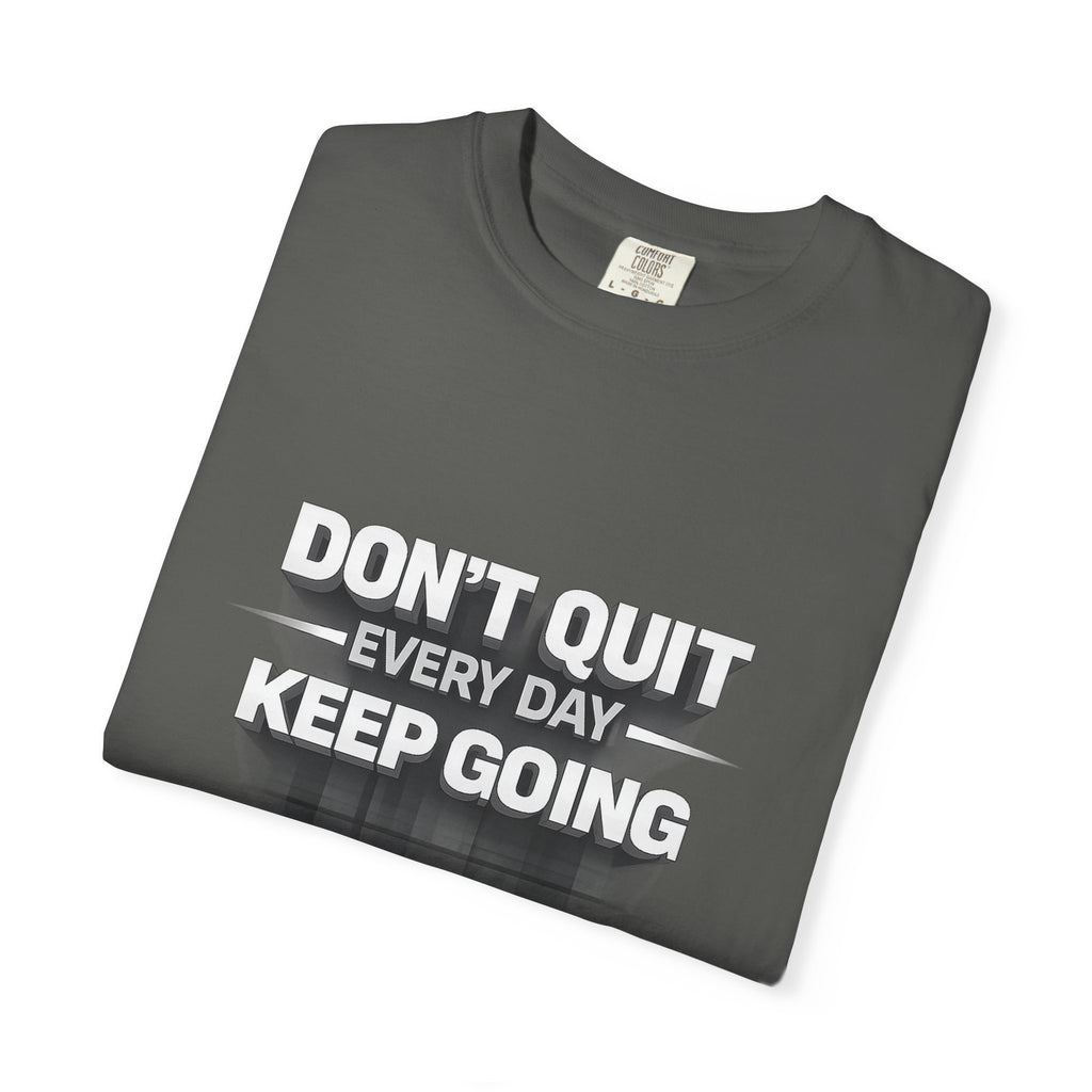 Motivational T-Shirt - "Don't Quit Every Day, Keep Going" Inspirational Tee