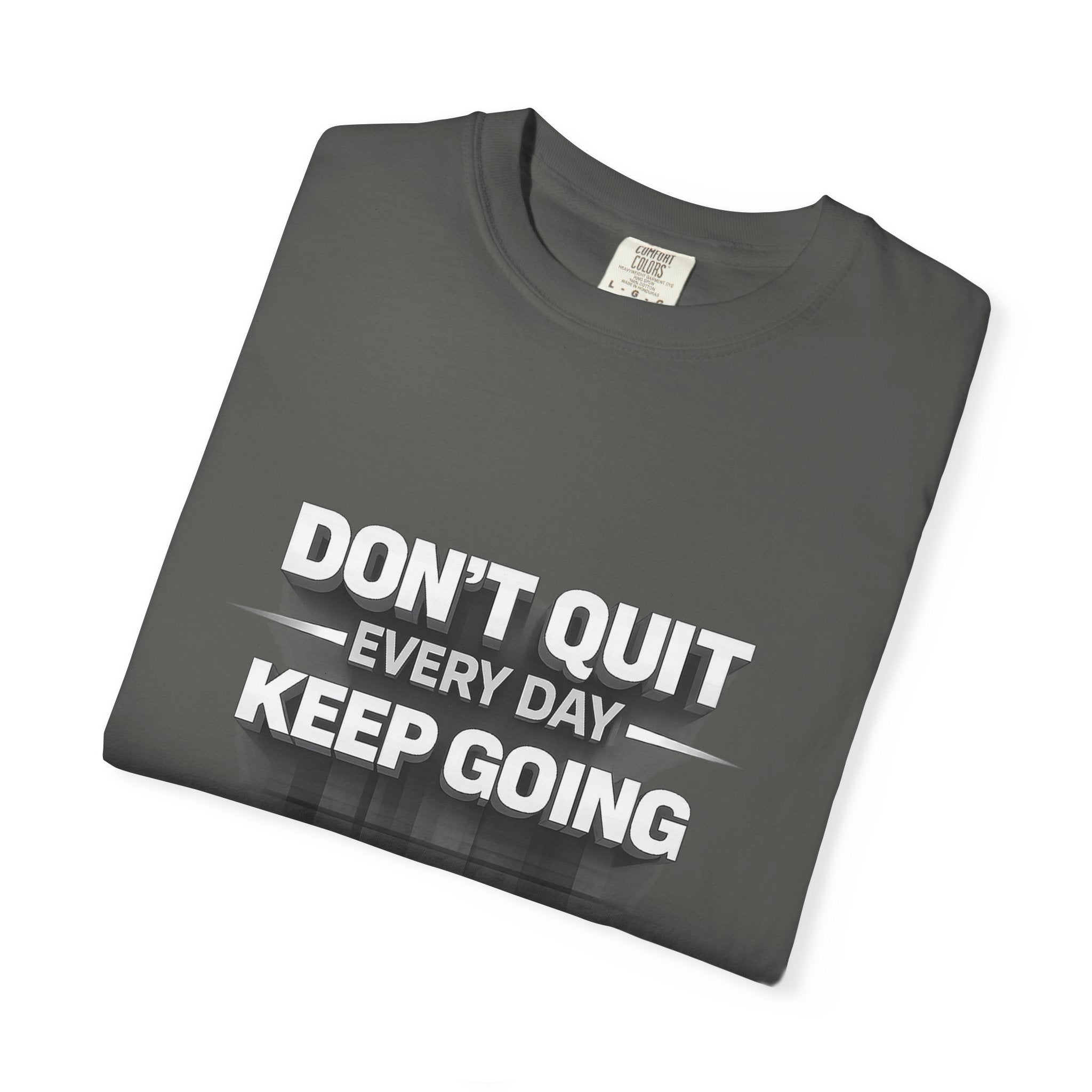 Motivational T-Shirt - "Don't Quit Every Day, Keep Going" Inspirational Tee