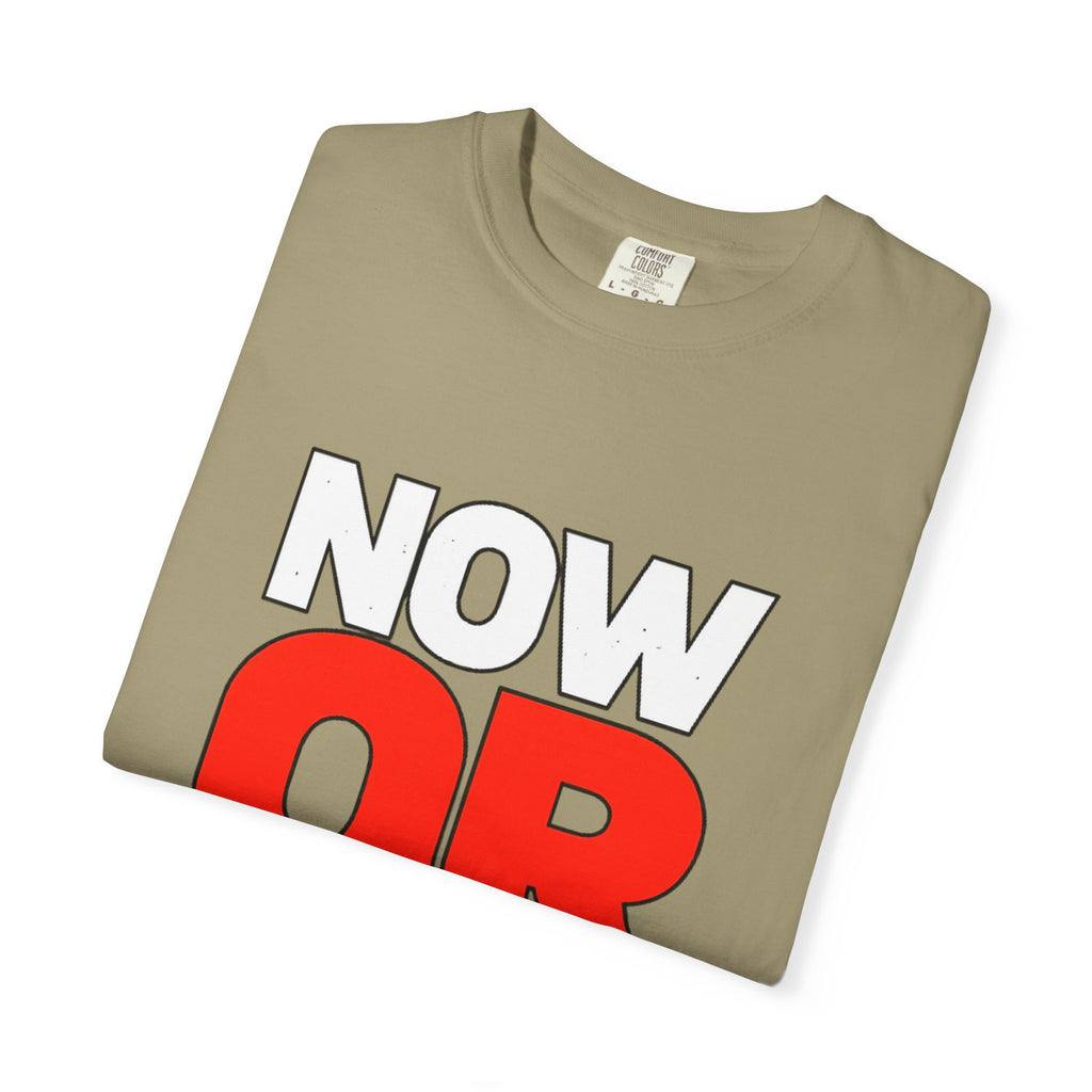 Now Or Never T-Shirt — Motivational Graphic Tee