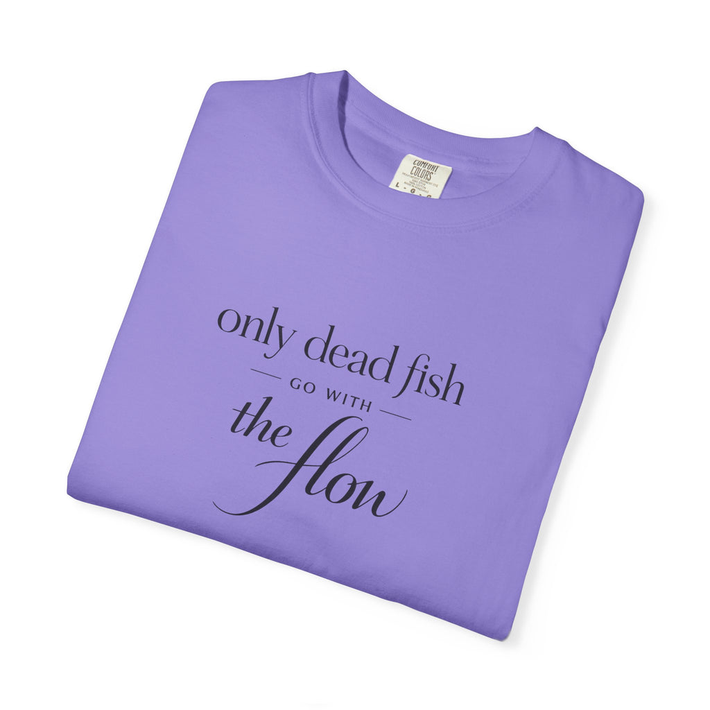 'Only Dead Fish Go With the Flow' Graphic T-Shirt