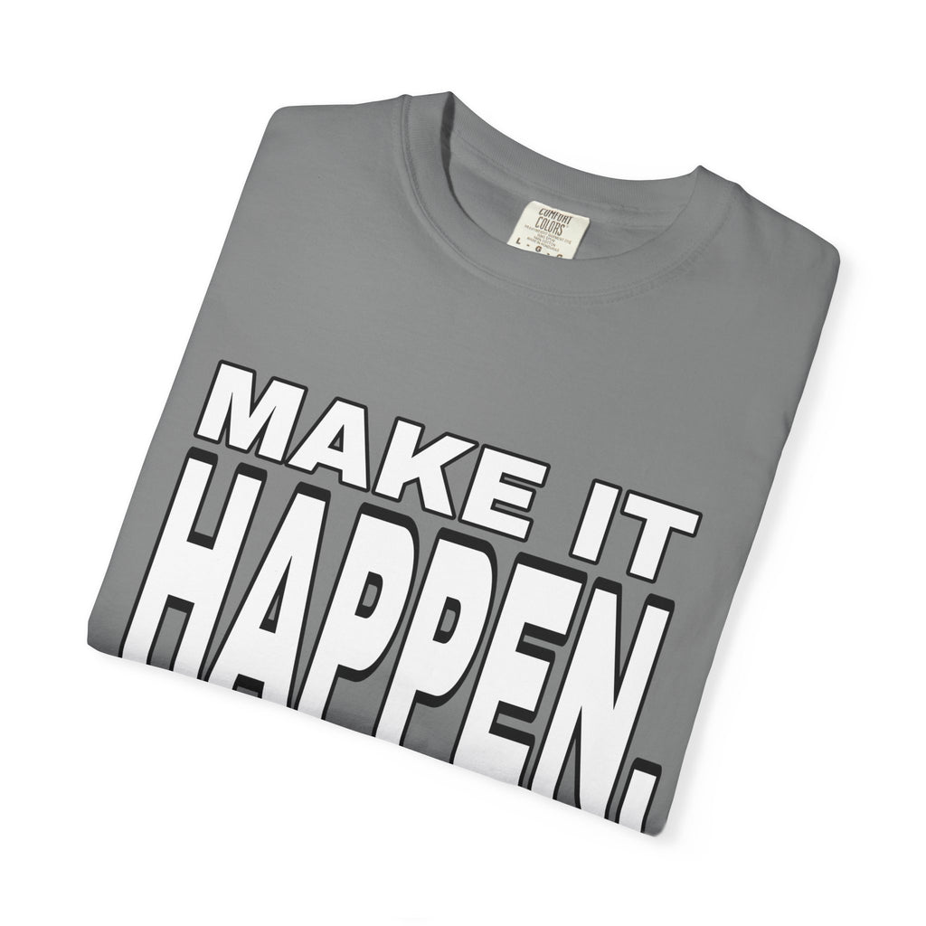 Make It Happen T-Shirt – Motivational Graphic Tee