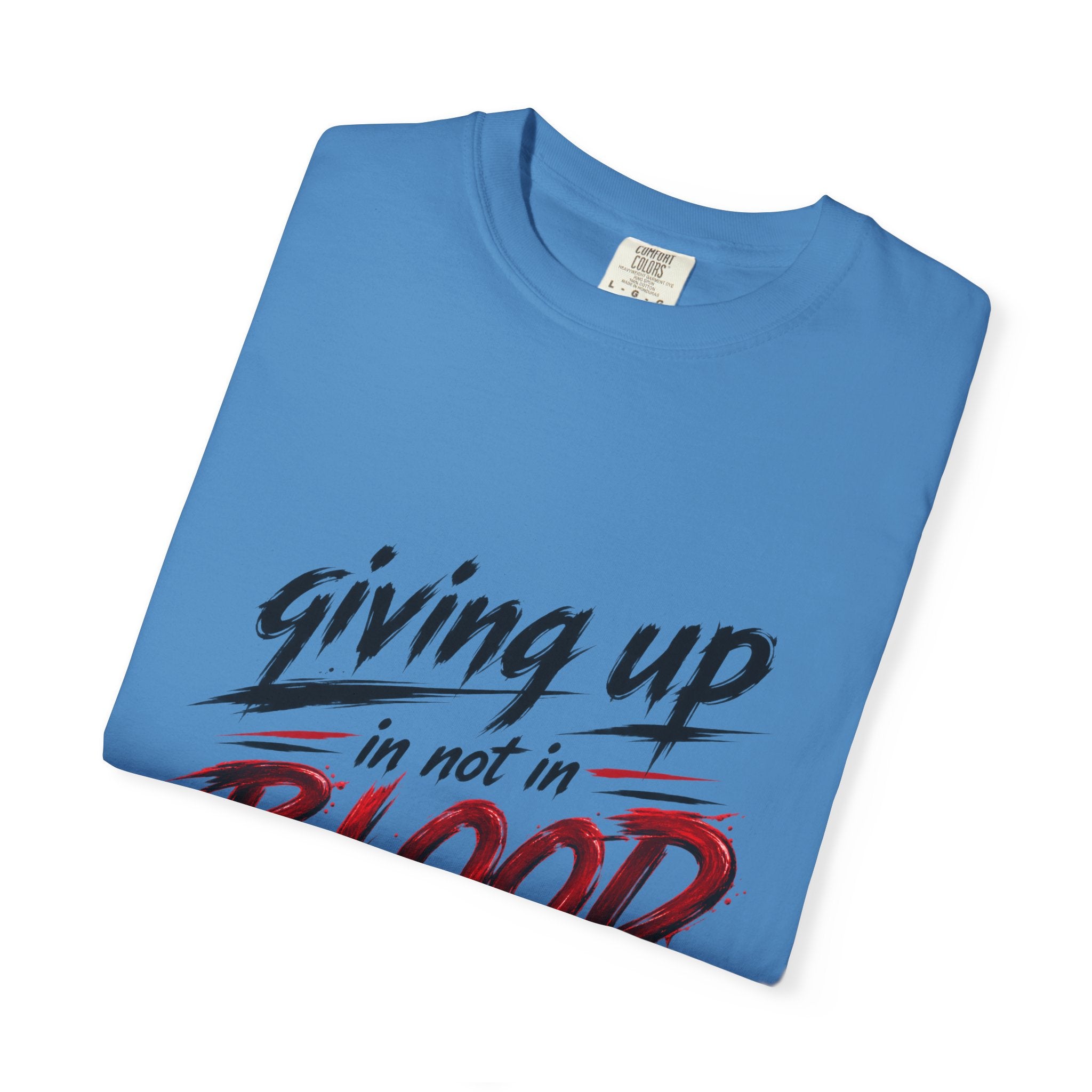 Giving Up in Not in Blood T‑Shirt — Motivational Graphic Tee