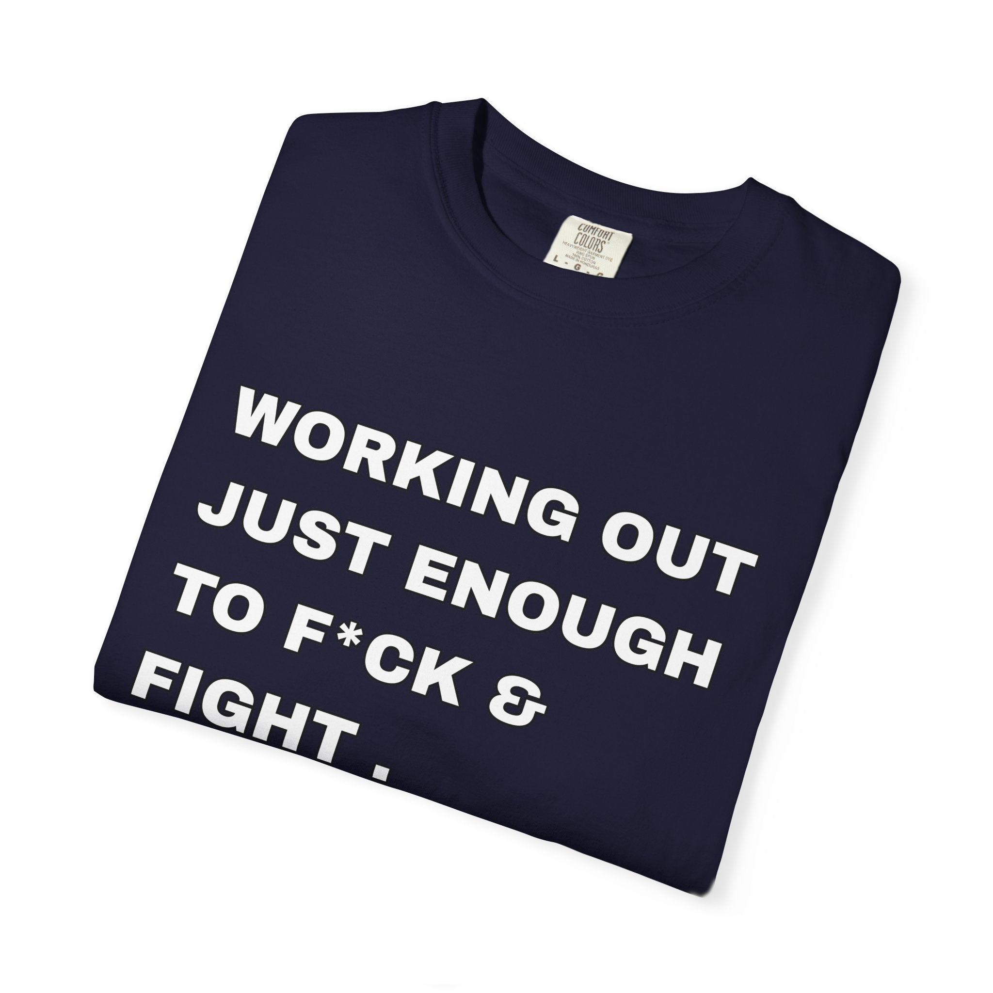 GYM T-Shirt — "Working Out Just Enough to F*ck & Fight" Motivational Sarcastic Tee
