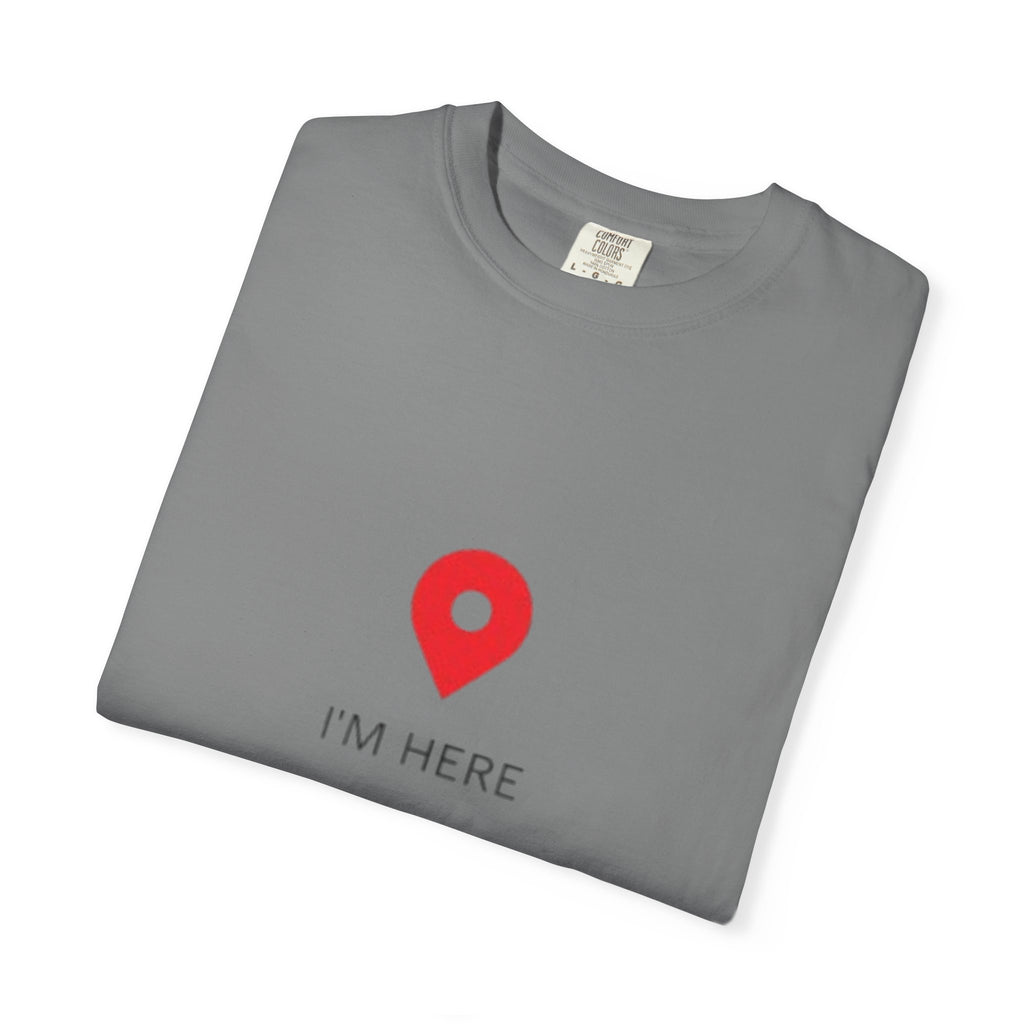 I’m Here T‑Shirt — Location Pin Graphic Tee
