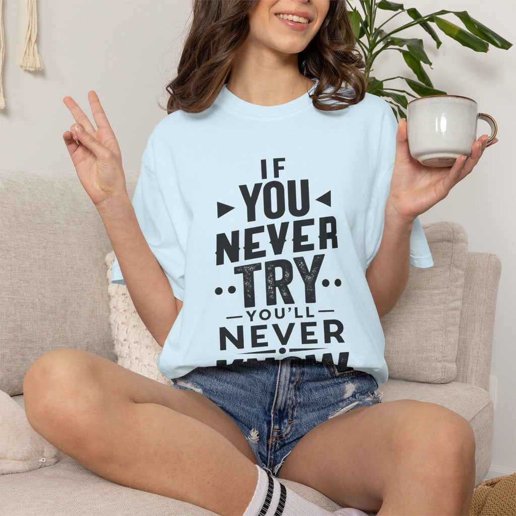 Motivational Graphic T-Shirt — "If You Never Try You'll Never Know" Inspirational Tee