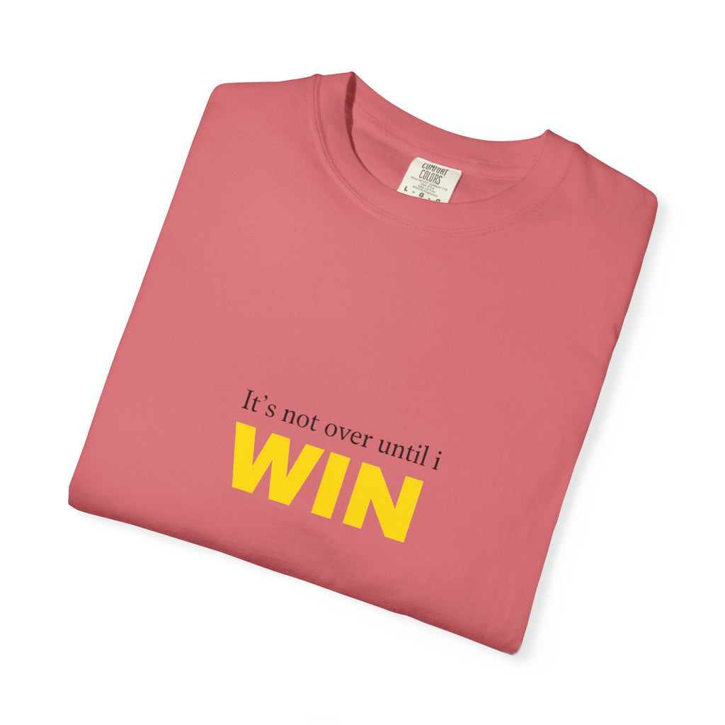 Motivational T-Shirt — "It’s Not Over Until I WIN" Bold Yellow Graphic