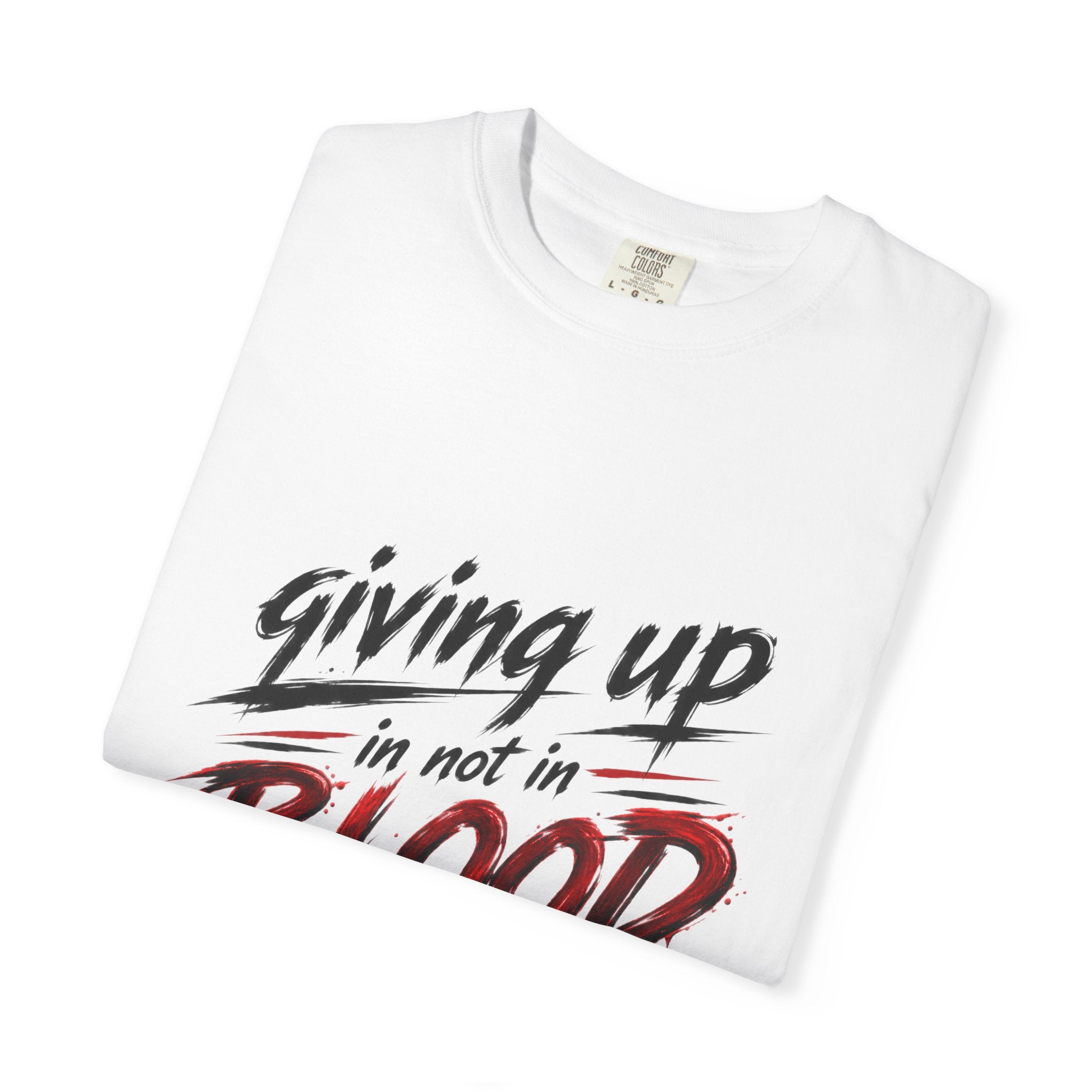 Giving Up in Not in Blood T‑Shirt — Motivational Graphic Tee