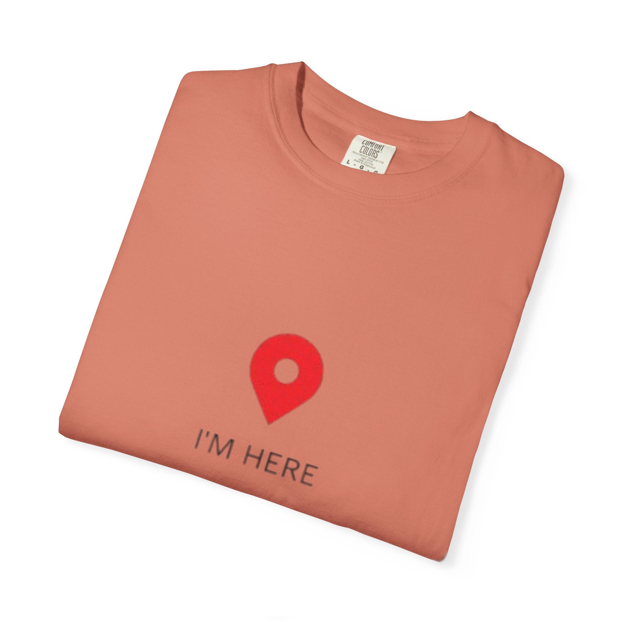 I’m Here T‑Shirt — Location Pin Graphic Tee